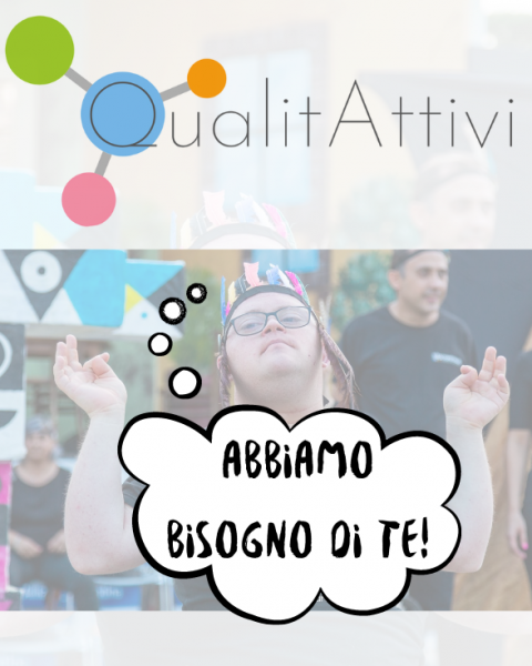 Immagine con logo del progetto QualitAttivi, una foto di una delle otto attività che compongono QualitAttivi ed il testo "Abbiamo bisogno di te"